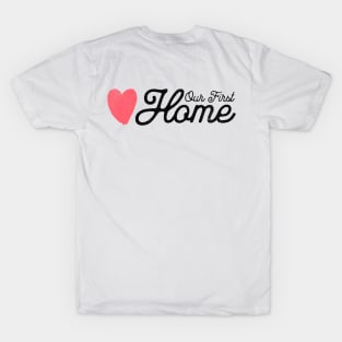 Our First Home T-Shirt